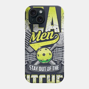 Real Men Stay Out Of The Kitchen Pickleball Phone Case