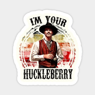 I'm Your Huckleberry Magnet