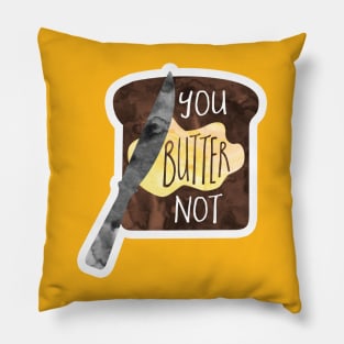 You BUTTER not - funny food pun Pillow