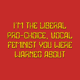 I'm the liberal, pro-choice T-Shirt