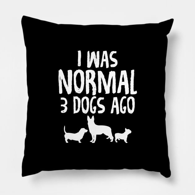 I was normal 3 dogs ago Pillow by captainmood