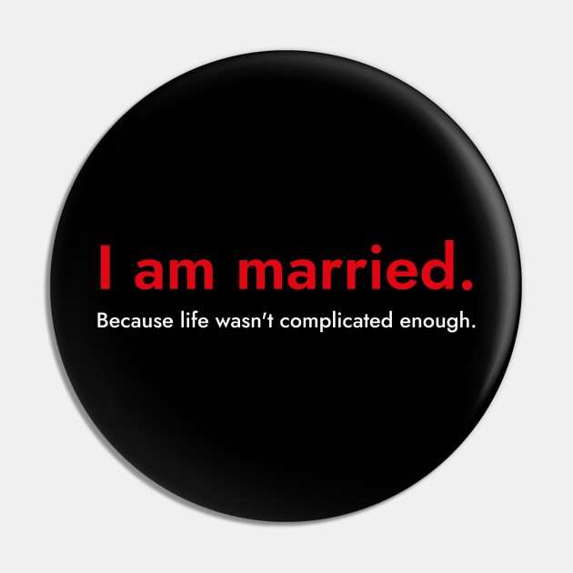 I Am Married.- Funny Quote About Marriage Pin by SloganArt