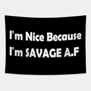 I'm Nice Because I'm Savage AF Tapestry