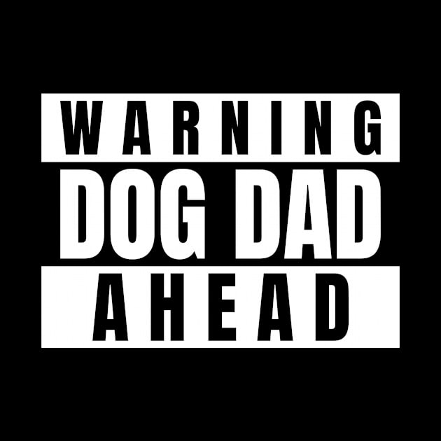 Dog Dad Warning Dog Dad Ahead Fathers Day 2021 by Ghost Of A Chance 