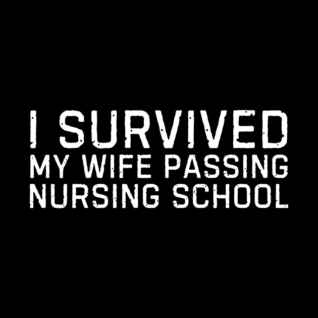 I survived my wife passing nursing school Funny nurse gift by blueyellow