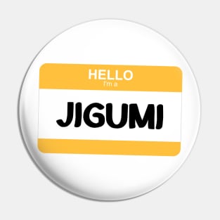 I'm a Jigumi Pin