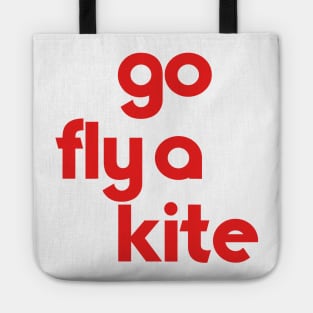 Go Fly a Kite // Get Outta Here Go F Yourself Etc Tote