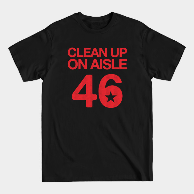 Disover Clean Up On Aisle 46 - Anti Biden - Anti Biden - T-Shirt