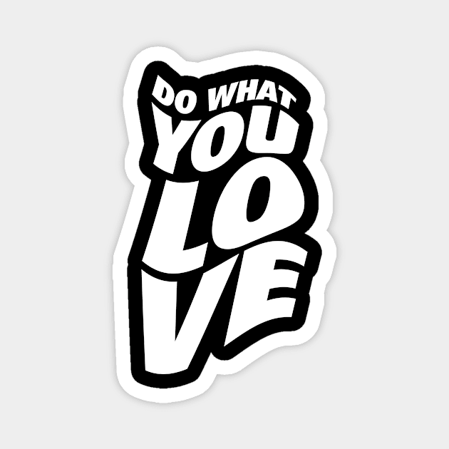 Do What You Love Magnet by neodhlamini