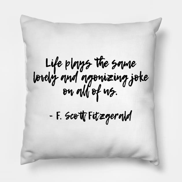 Life plays a joke - F Scott Fitzgerald quote Pillow by peggieprints