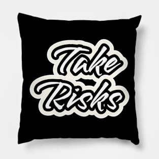 Take Risks Pillow