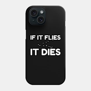 If It Flies It Dies Phone Case