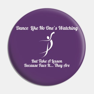 Dance Like No One's Watching, But They Are Shirt - Comical Dance Lessons Quote Top, Ideal Gift for Dancers & Dance Teachers Pin