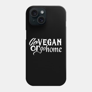 Go vegan or go home (white) Phone Case