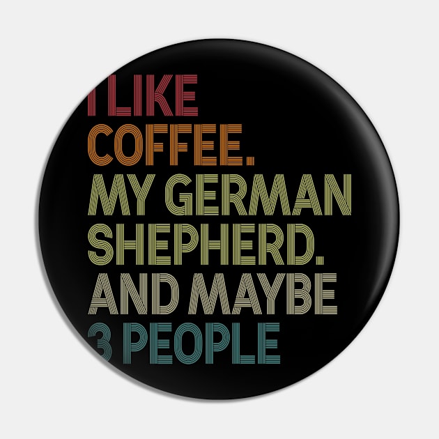 I Like Coffee My German Shepherd And Maybe 3 People Pin by celestewilliey