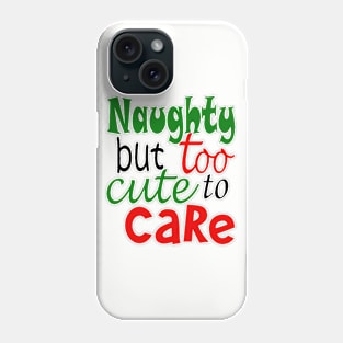 Naughty But Too Cute To Care Phone Case