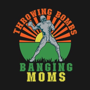 Throwing Bombs Banging Moms Football Fantasy Funny Gift T-Shirt