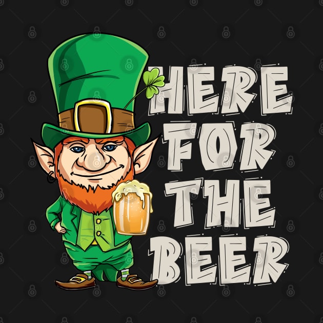 Here For The Beer Funny St Patricks Day Gift T-shirt by nayakiiro