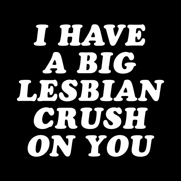 I Have A Big Lesbian Crush On You by sunima