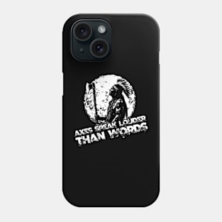 Axes speak louder than words Phone Case