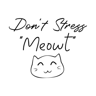 Don't stress "Meowt" T-Shirt