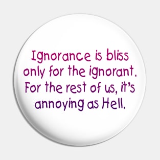 Ignorance is bliss Pin