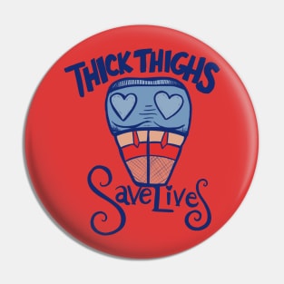 Thick Thighs Save Lives Pin