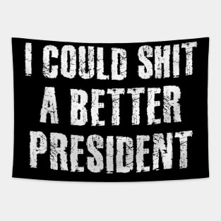 I Could Shit A Better President Tapestry