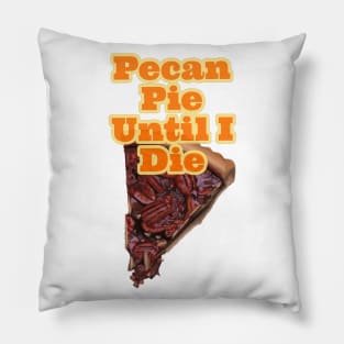 Pecan Pie Until I die Pillow