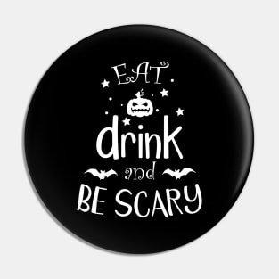 Eat Drink And Be Scary Halloween Funny Gift design Pin