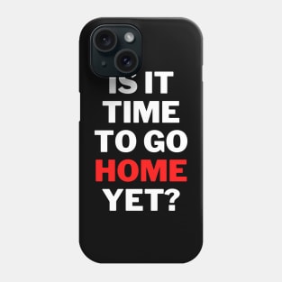 is It Time To Go Home Yet Fun Work Quote Classic T-Shirt Phone Case