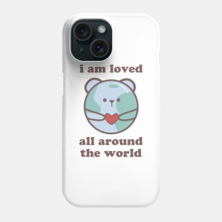 I am loved all around the world Phone Case