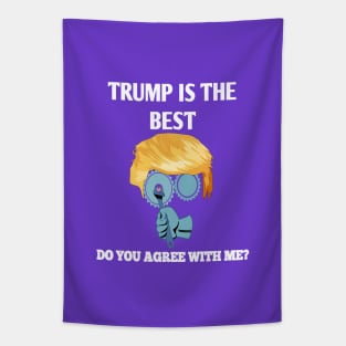 Trump is the best.. Do you agree with me ? Tapestry