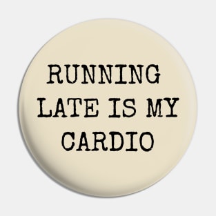 Running Late Is My Cardio Funny Motivational Inspirational Pin