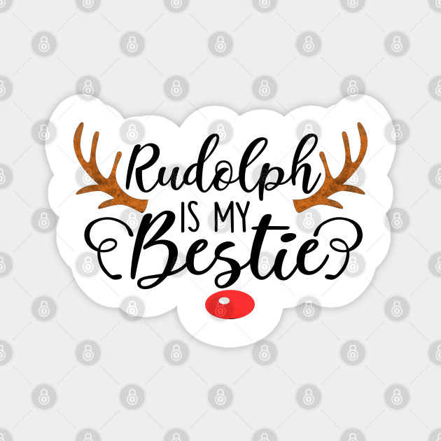 Rudolph Is My Bestie Christmas Fun Reindeer Magnet Teepublic