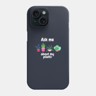 Ask me about my plants Phone Case