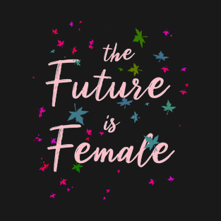 The Future is Female Desing Tshirt T-Shirt