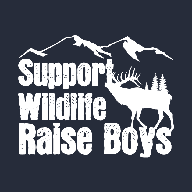 Support Wildlife Raise Boys Children Mother's Day Quotes Nature Mom Mother boys by mezy