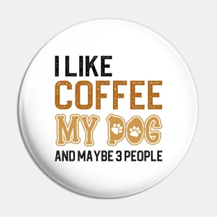 I Like Coffee My Dogs And Maybe 3 People Pin