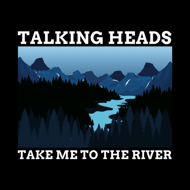 TALKING HEADS - TAKE ME TO THE RIVER by SERENDIPITEE