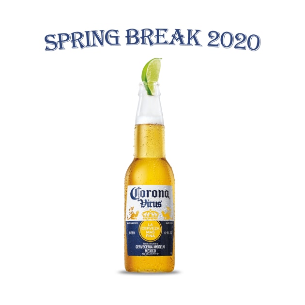 Corona Beer Coronavirus Funny Shirt - Spring Break 2020 by Sonoran Design and Custom Apparel