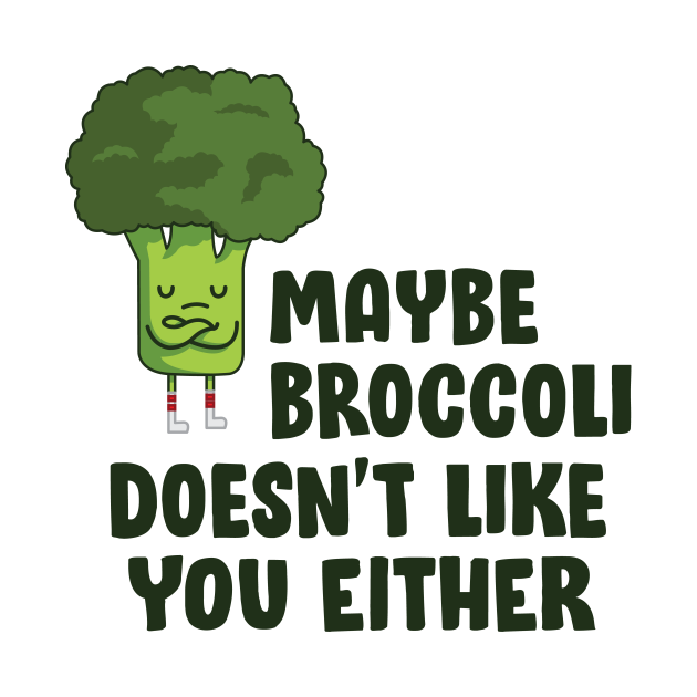 Vegan Shirt - Maybe Broccoli doesn't Like you Either
