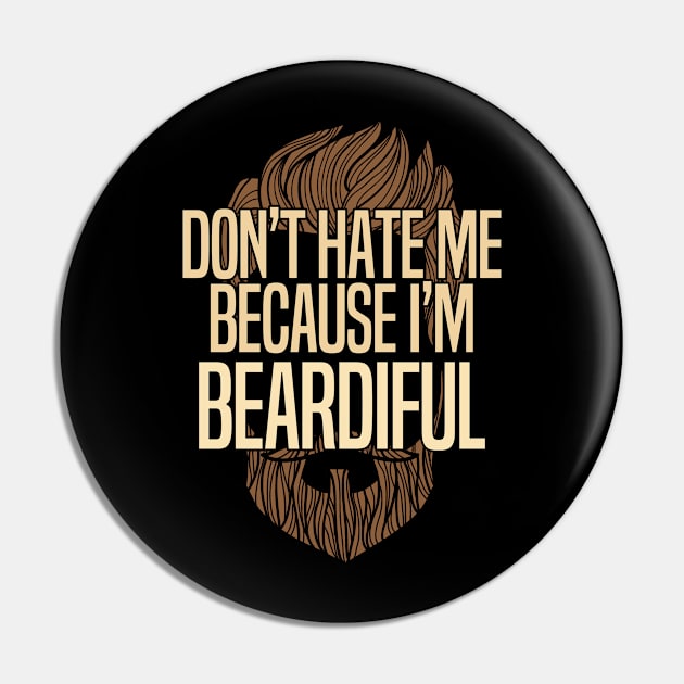 Beard - Dont Hate Me Because Im Beardiful Pin by Kudostees