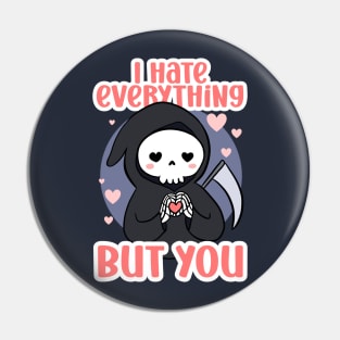 Funny valentines day gift - a cute grim reaper - I hate everything but you Pin