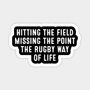 Hitting the field, missing the point - the Rugby way of life Magnet