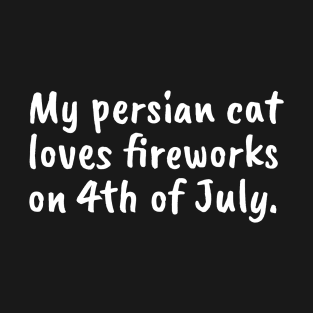 My Persian Cat Loves Fireworks T-Shirt