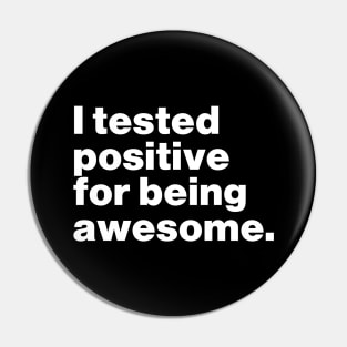 I Tested Positive For Being Awesome Funny Pin