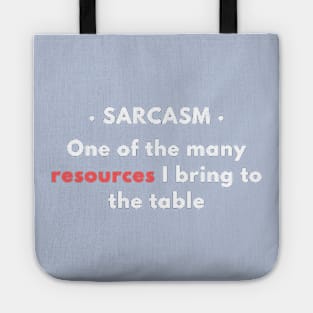 Sarcasm - One of the resources I bring to the table v2 Tote