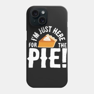 I'm Just Here for the Pie Phone Case