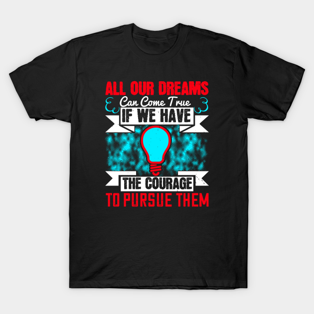 Discover All Our Dreams Can Come True - Dreams - T-Shirt